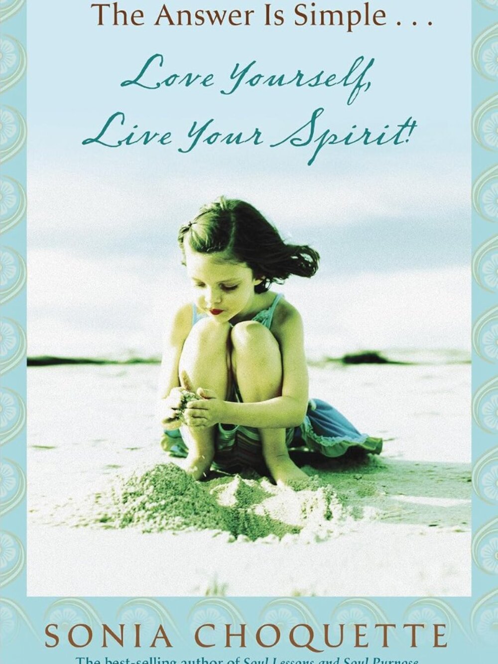 The Answer Is Simple: Love Yourself, Live Your Spirit! by Sonia Choquette